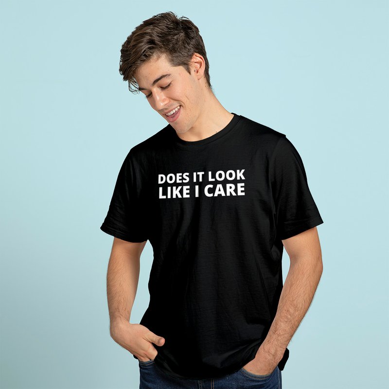Does It Look Like I Care Funny Sarcastic T-shirt — Mens T Shirts