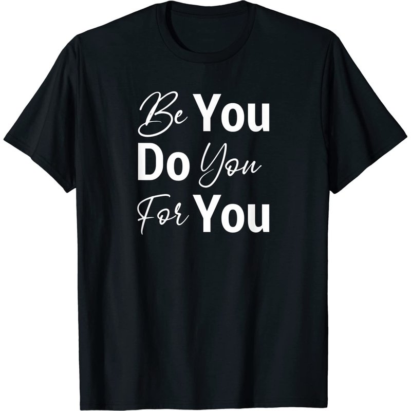 Be You Do You For You Motivational Inspirational T-shirt