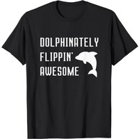 Dolphinately Flippin' Awesome Funny Dolphin Pun Joke Phrase T-shirt