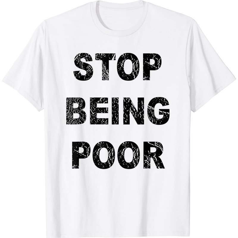 Stop Being Poor Shirt — T-shirts pour hommes