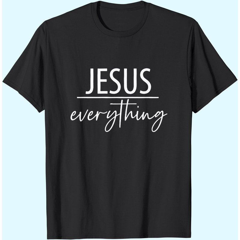 Jesus Over Everything Shirt, Love, Grace, Faith, Jesus Everything T-shirt