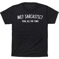 Me Sarcastic Yeah All The Time T-shirt, Slogan T-shirt — T-shirts pour hommes