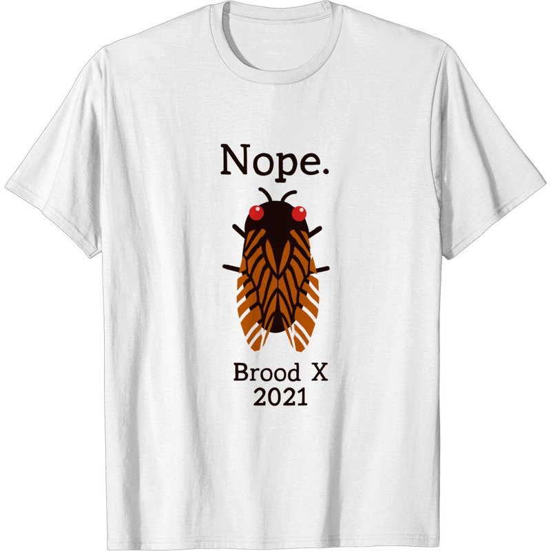 Cicada Women's T Shirt Nope Brood X 2021