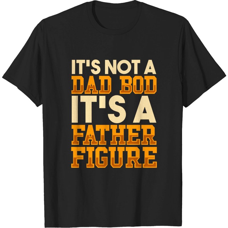 Men's T Shirt It's Not A Dad Bod It's A Father Figure — Mens T Shirts