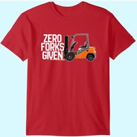 Funny Forklift Operator - Zero Forks Given T-shirt