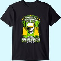 Everybody Is Forklift Operator Until Real Shows Up Tshirt