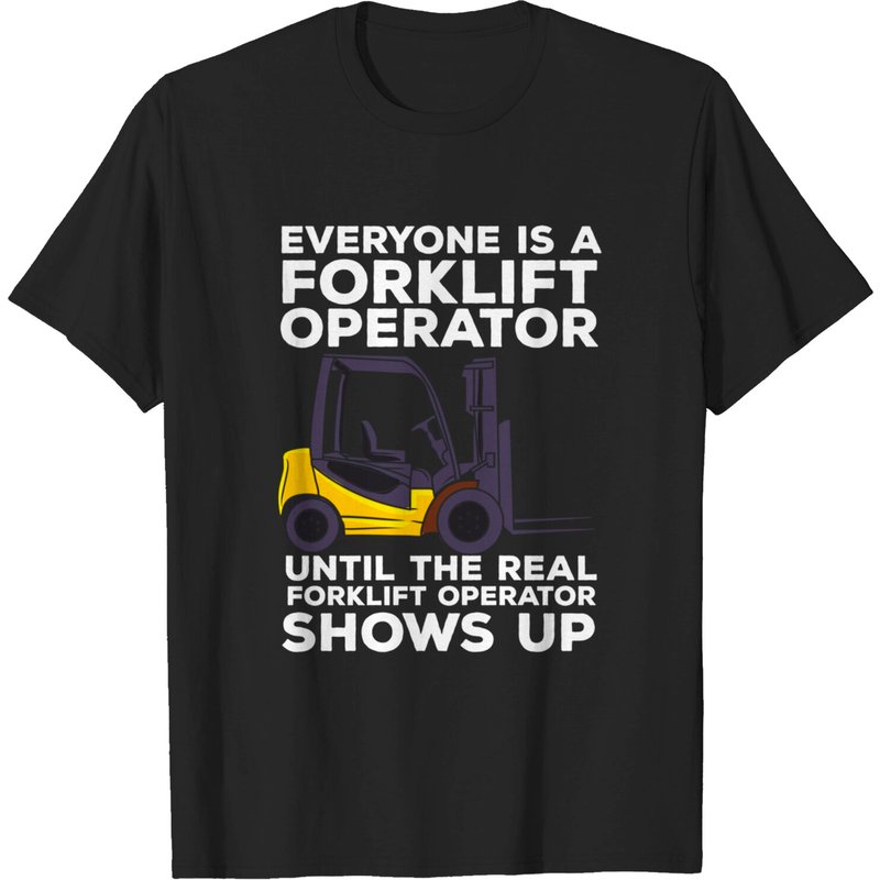 Everyone Is A Forklift Operator Until The Real Forklift T-shirt