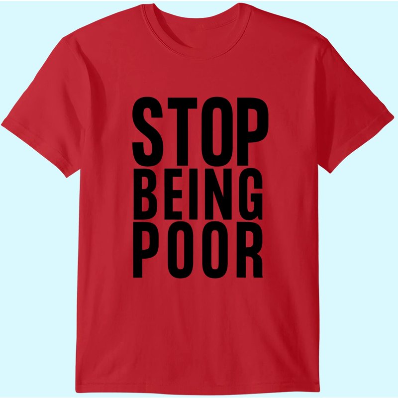 Stop Being Poor Shirt Tank T-shirt