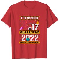I Turned 17 In Quarantine 2022 17 Years Old 17th Birthday T-shirt — Mens T Shirts