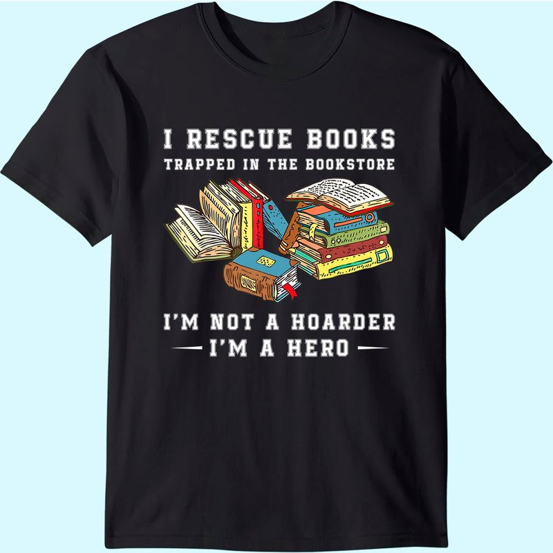 I Rescue Book Trapped In The Bookstore I'm Not A Hoarder T-shirt