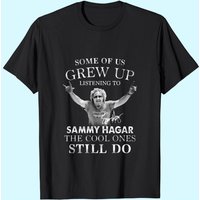 Some Of Us Grew Up Listening To Sammy_hagar The Cool Ones Still Do Unisex T-shirt