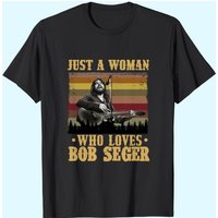 Just A Woman Who Loves Bob Seger Shirt, Bob Seger Shirt, Music Shirt, American Singer-songwriter — T-shirts pour hommes