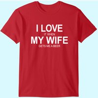 I Love It When My Wife Gets Me A Beer T-shirt — T-shirts pour hommes