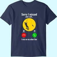 Sorry I Missed Your Call Was On Other Line Fishing T-shirt, Fisherman Gifts, Fish Lover T-shirt, Father's Day Gift