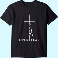 Faith Over Fear T-shirt Cool Christian Gift For Women Men