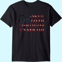 Unmasked Unmuzzled Unvaccinated Unafraid T-shirt