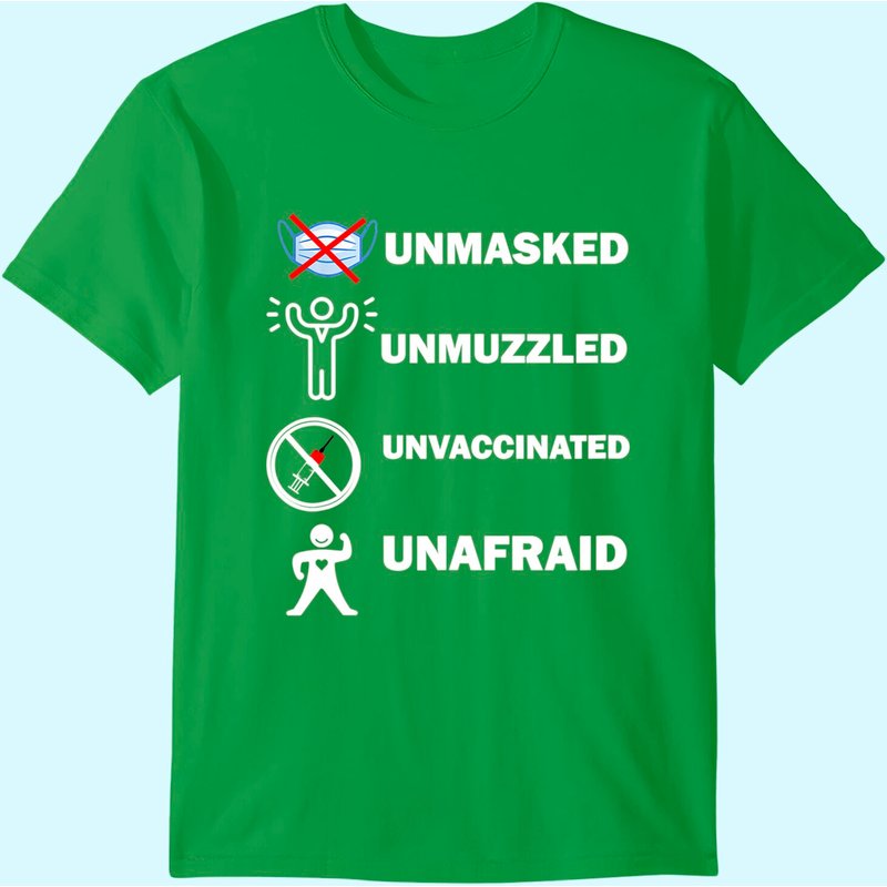 Unmasked Unmuzzled Unvaccinated Unafraid T-shirt