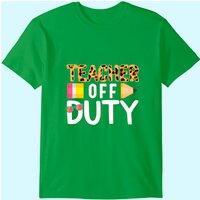 Teacher Off Duty Happy Last Day Of School Teacher Summer T-shirt