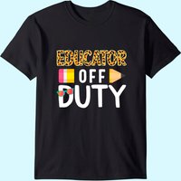 Educator Off Duty Teacher Off Duty Last Day Of School Grad T-shirt