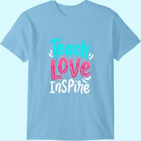 Teaching Teacher Live Teach Love Inspire T-shirt