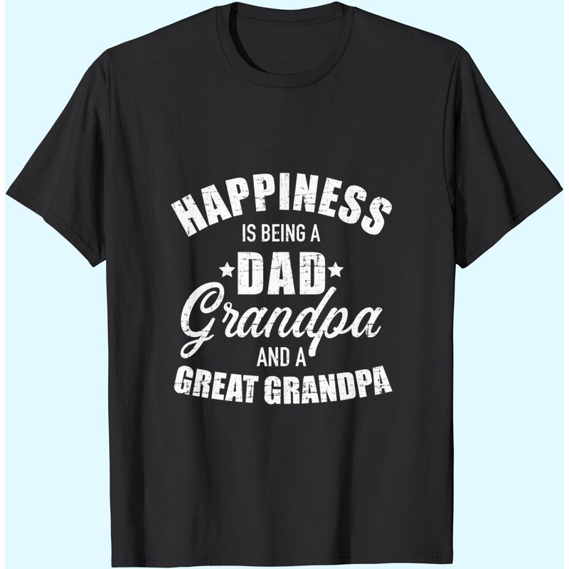 Happiness Is Being A Dad Grandpa Great Grandpa T-shirt — Mens T Shirts
