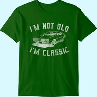 I'm Not Old I'm Classic Funny Car Graphic - Mens & Womens T-shirt