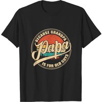 Men's T Shirt Papa Because Grandpa Is For Old Guys