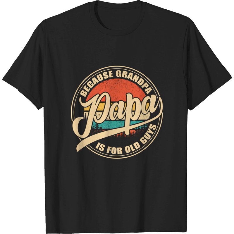 Men's T Shirt Papa Because Grandpa Is For Old Guys — Mens T Shirts