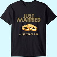 50th Wedding Anniversary T-shirt Just Married 50 Years Ago T-shirt