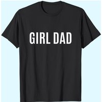 Girl Dad Shirt Fathers Day Gift From Wife Daughter Baby Girl T-shirt