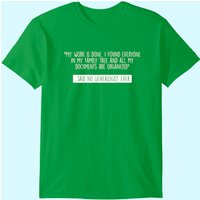 Genealogy Genealogist Family Historian My Work Is Done Gift T-shirt
