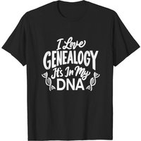 I Love Genealogy It's In My Dna Humor Fun T-shirt