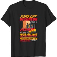 Mens Forklift Operator My Sense Of Humor Hurt You Feelings T-shirt