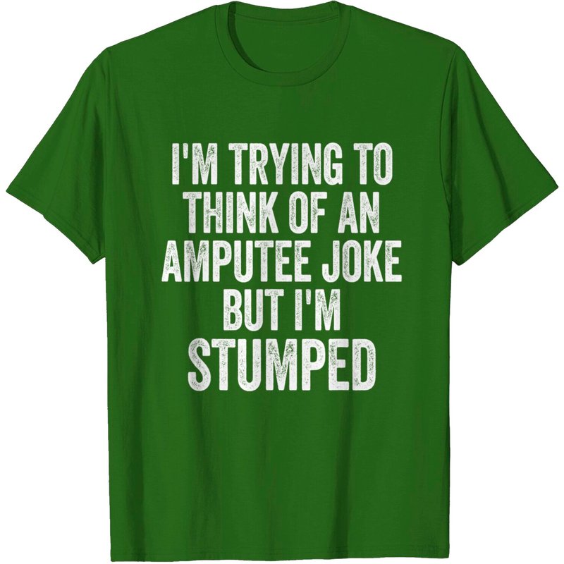 I'm Stumped Amputee Joke Missing A Leg Humor Prosthetic T-shirt