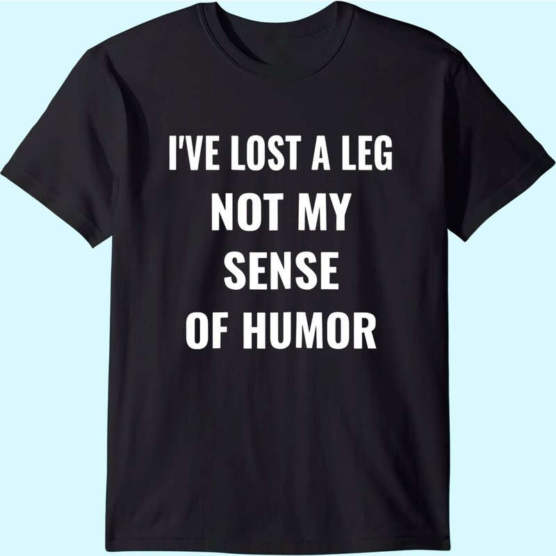 I've Lost A Leg Not My Sense Of Humor | Amputee T-shirt — T-shirts pour hommes