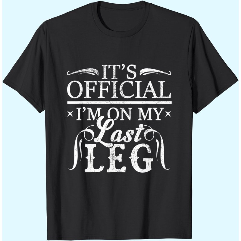 It's Official I'm On My Last Leg Funny Amputee Humor Gift T-shirt — T-shirts pour hommes