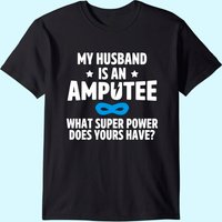 Amputee Humor Husband Leg Arm Funny Recovery Gifts T-shirt