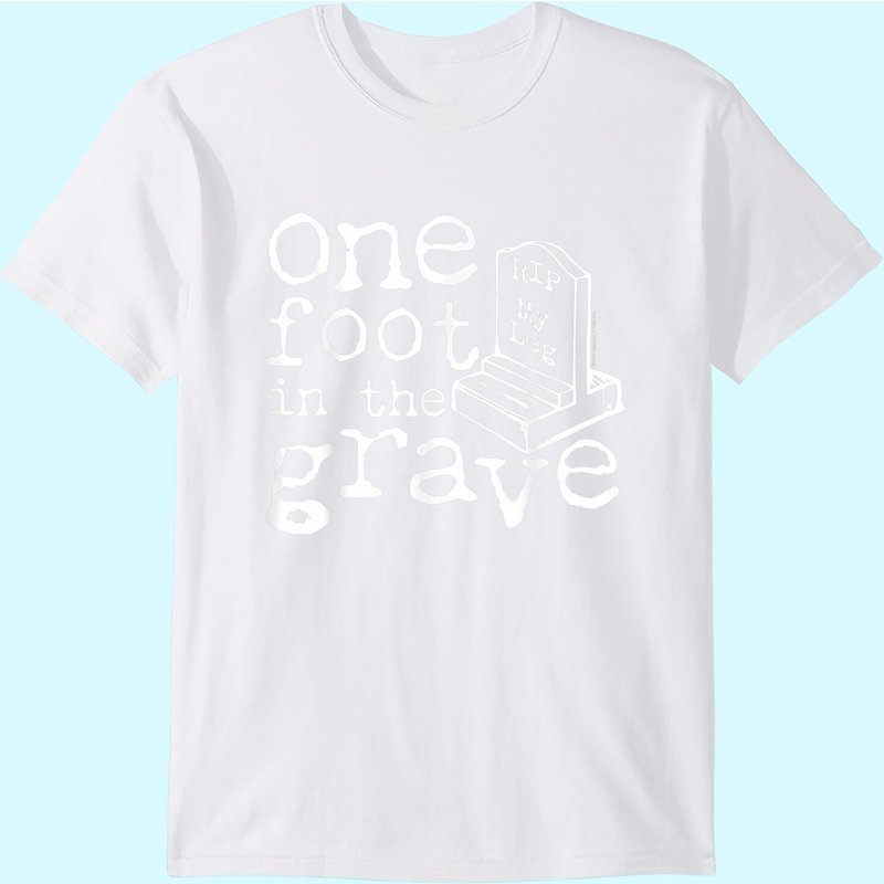 Leg Amputee One Foot In The Grave Missing Leg T-shirt — T-shirts pour hommes