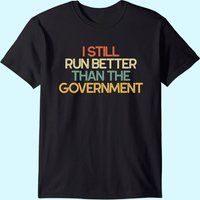 Funny Leg Amputee Gifts I Still Run Better Than Government T-shirt