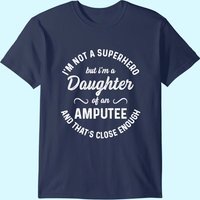 Amputee Humor Daughter Hero Leg Arm Funny Recovery Gifts T-shirt