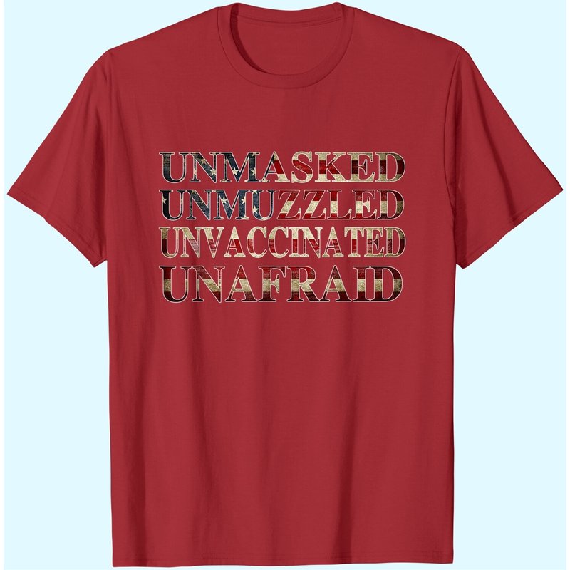 Unmasked Unmuzzled Unvaccinated Unafraid Shirt T-shirt