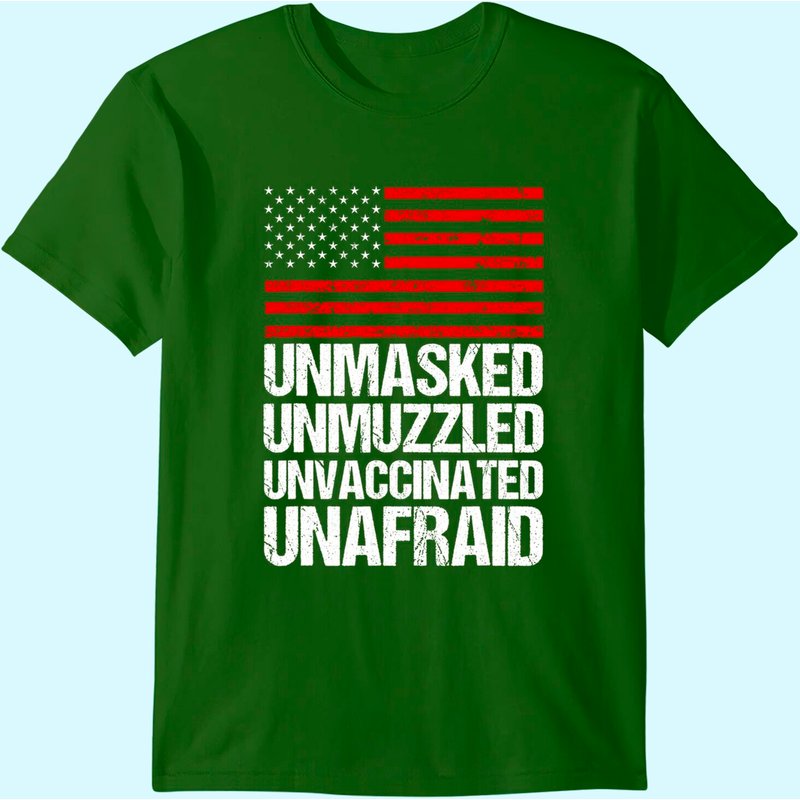 Unmasked Unmuzzled Unvaccinated Unafraid Flag America T-shirt