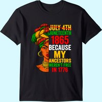 Juneteenth Is My Independence Day Not July 4th Tee T-shirt
