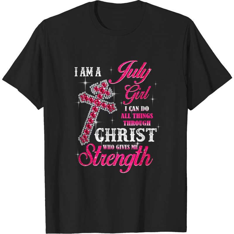 I Am A July Girl I Can Do All Things Birthday T Shirt — T-shirts pour hommes