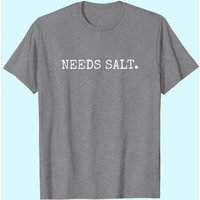 Needs Salt Funny Chef T-shirt — Mens T Shirts