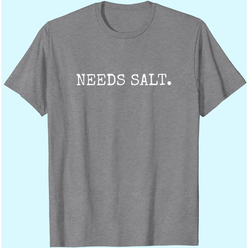 Needs Salt Funny Chef T-shirt — T-shirts pour hommes