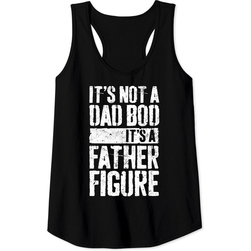 Men's Tank Top It's Not A Dad Bod It's A Father Figure