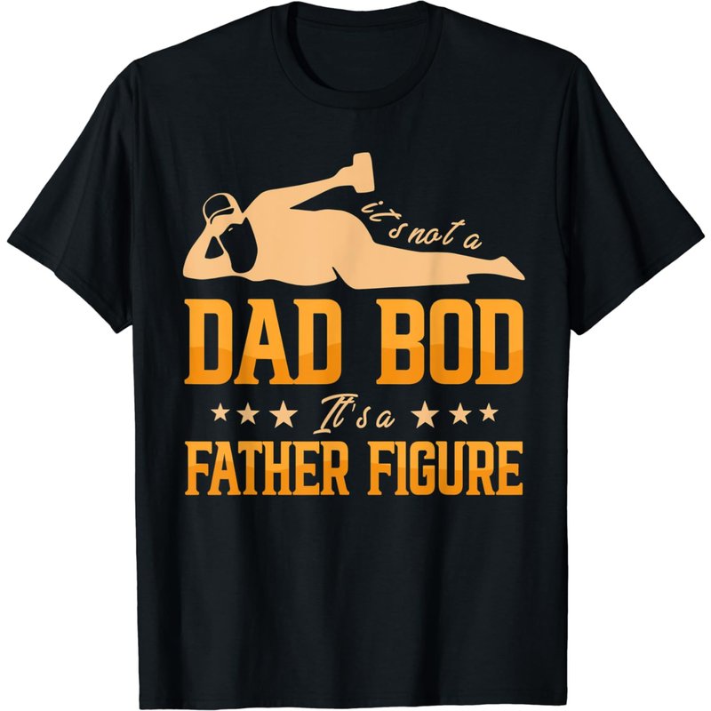 It's Not A Dad Bod It's A Father Figure T-shirt