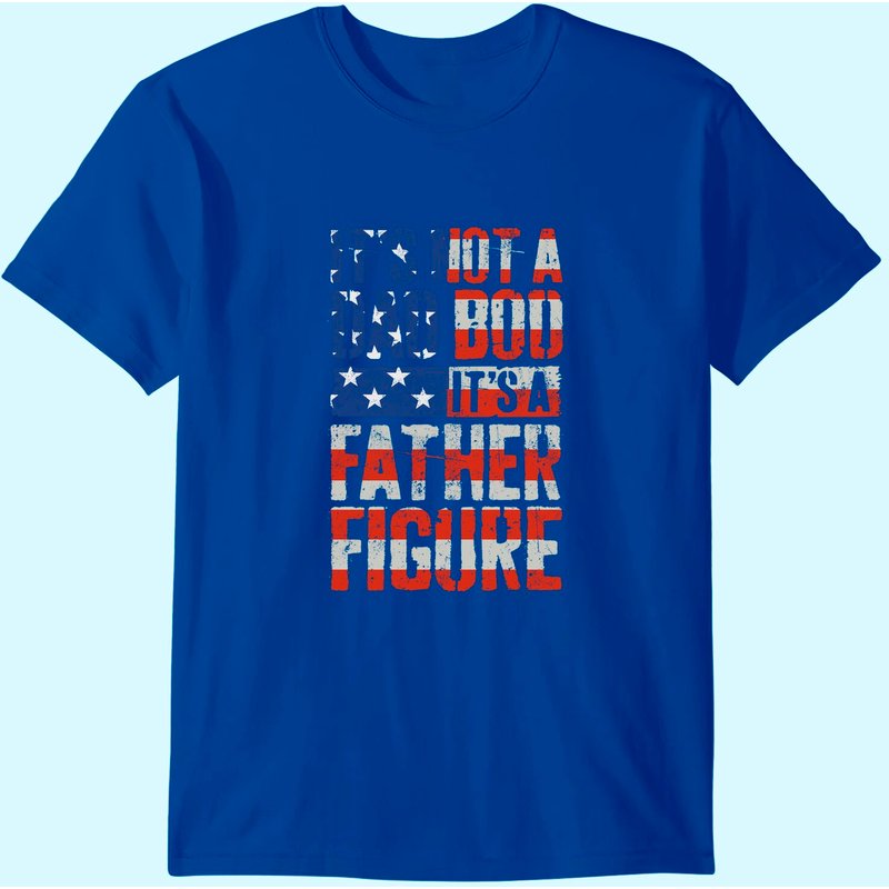 Men's T Shirt It's Not A Dad Bob It's A Father Figure