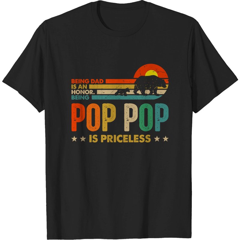 Unisex T Shirt Being Dad Is An Honor Being Pop Pop Is Priceless